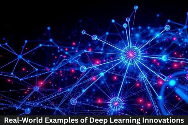 Real-World Examples of Deep Learning Innovations
