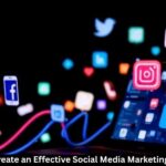 How to Create an Effective Social Media Marketing Strategy