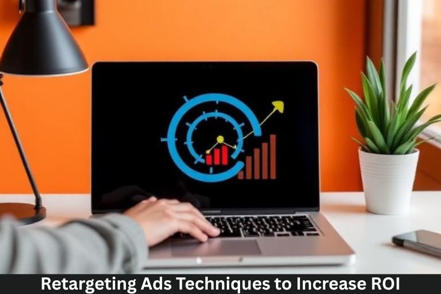 Retargeting Ads Techniques to Increase ROI