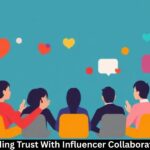 Building Trust With Influencer Collaborations